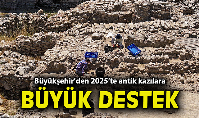 Büyükşehir'den 2025'te antik kazılara büyük destek