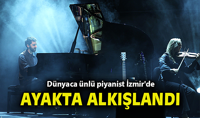Dünyaca ünlü piyanist İzmir'de ayakta alkışlandı