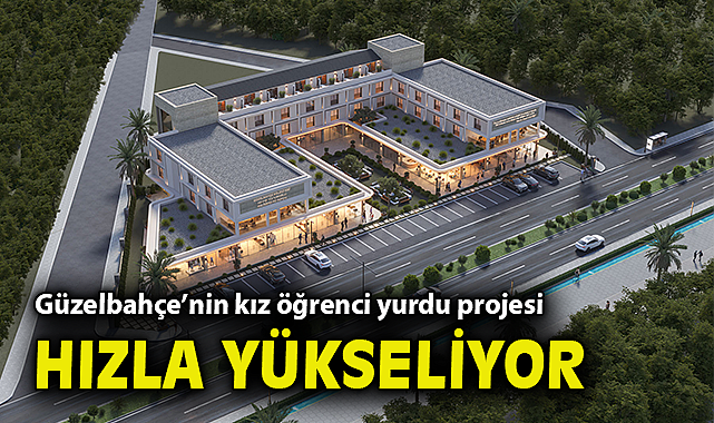 Güzelbahçe'nin kız öğrenci yurdu projesi hızla yükseliyor