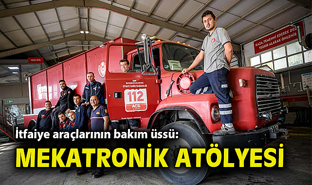 İtfaiye araçlarının bakım üssü: Mekatronik Atölyesi