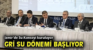 İzmir'de Su Konseyi kuruluyor, Gri Su dönemi başlıyor