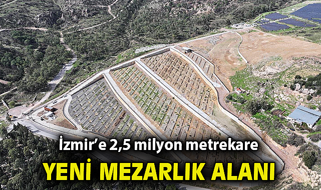 ​İzmir'e 2,5 milyon metrekare yeni mezarlık alanı