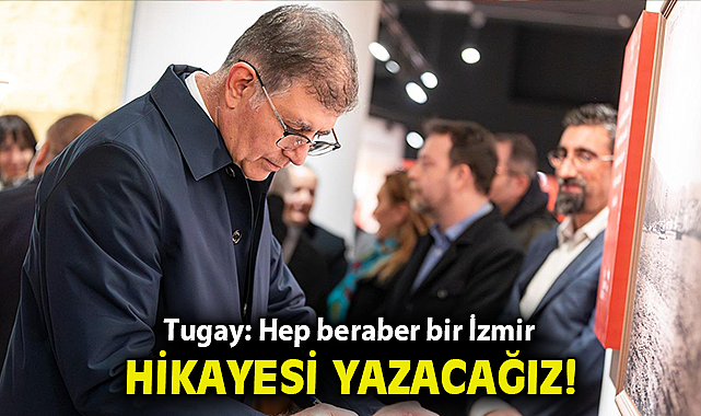 Tugay: Hep beraber bir İzmir hikayesi yazacağız