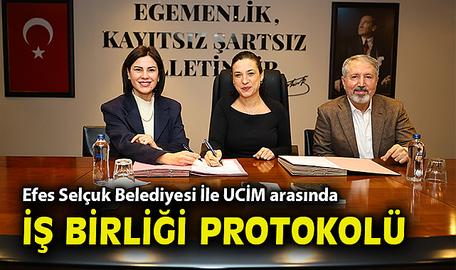 Efes Selçuk Belediyesi İle UCİM arasında iş birliği protokolü
