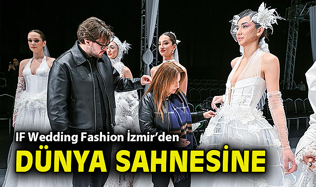 IF Wedding Fashion İzmir'den dünya sahnesine