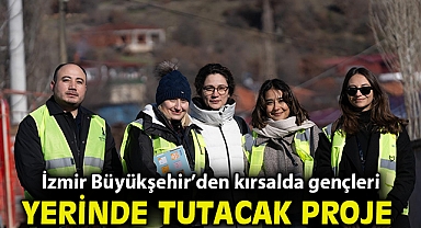 İzmir Büyükşehir'den kırsalda gençleri yerinde tutacak proje