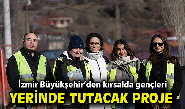 İzmir Büyükşehir'den kırsalda gençleri yerinde tutacak proje