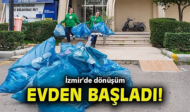 İzmir'de dönüşüm evden başladı
