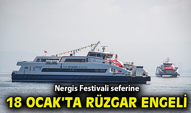 Nergis Festivali seferine 18 Ocak'ta rüzgar engeli