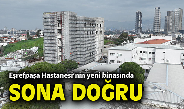 Eşrefpaşa Hastanesi'nin yeni binasında sona doğru