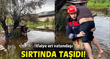 İtfaiye eri vatandaşı sırtında taşıdı