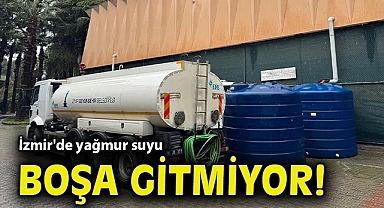 İzmir'de yağmur suyu boşa gitmiyor!