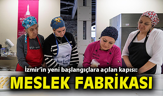 İzmir'in yeni başlangıçlara açılan kapısı: Meslek Fabrikası