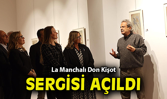 La Manchalı Don Kişot sergisi açıldı