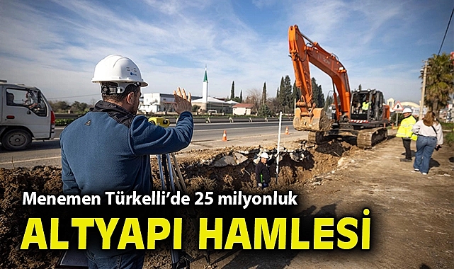 Menemen Türkelli'de 25 milyonluk altyapı hamlesi