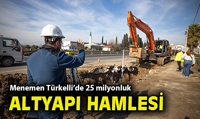Menemen Türkelli'de 25 milyonluk altyapı hamlesi 