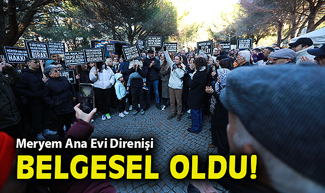 Meryem Ana Evi Direnişi belgesel oldu!