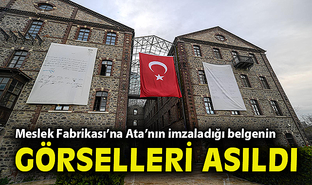 Meslek Fabrikası'na Ata'nın imzaladığı belgenin görselleri asıldı