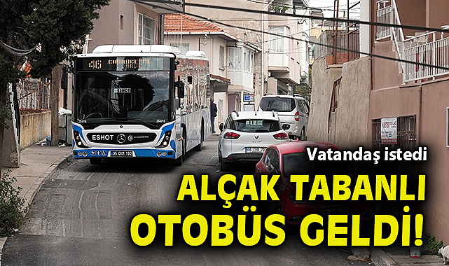 Vatandaş istedi, alçak tabanlı otobüs geldi