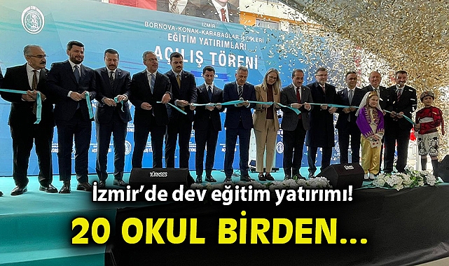 20 okul birden… İzmir'de dev eğitim yatırımı!