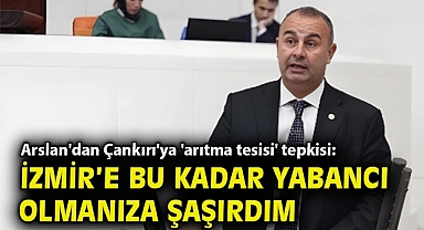 Arslan'dan Çankırı'ya 'arıtma tesisi' tepkisi: İzmir'e bu kadar yabancı olmanıza şaşırdım.