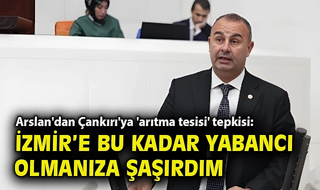 Arslan'dan Çankırı'ya 'arıtma tesisi' tepkisi: İzmir'e bu kadar yabancı olmanıza şaşırdım.