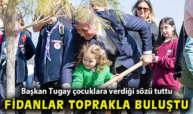 Başkan Tugay çocuklara verdiği sözü tuttu, fidanlar toprakla buluştu