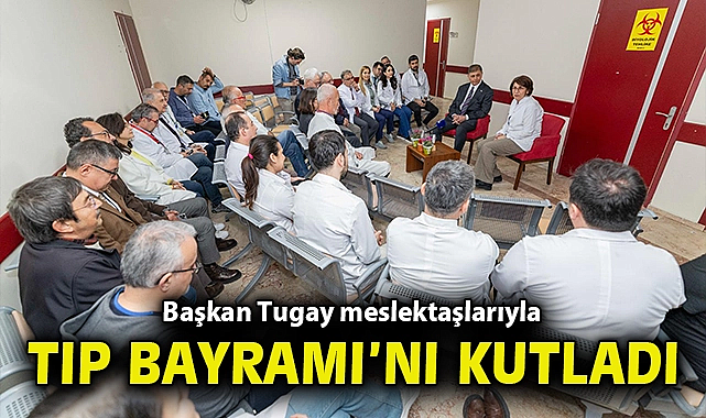 Başkan Tugay, meslektaşlarıyla Tıp Bayramı'nı kutladı