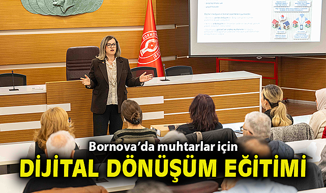 Bornova'da muhtarlar için Dijital Dönüşüm Eğitimi