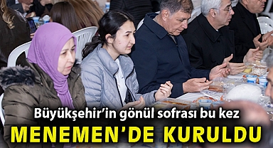 Büyükşehir'in gönül sofrası bu kez Menemen'de kuruldu