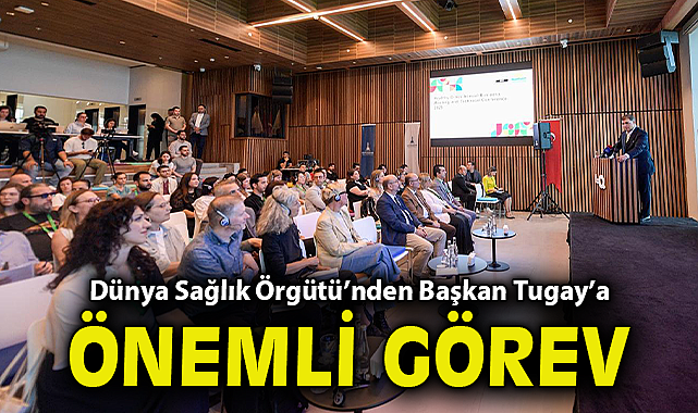 Dünya Sağlık Örgütü'nden Başkan Tugay'a önemli görev
