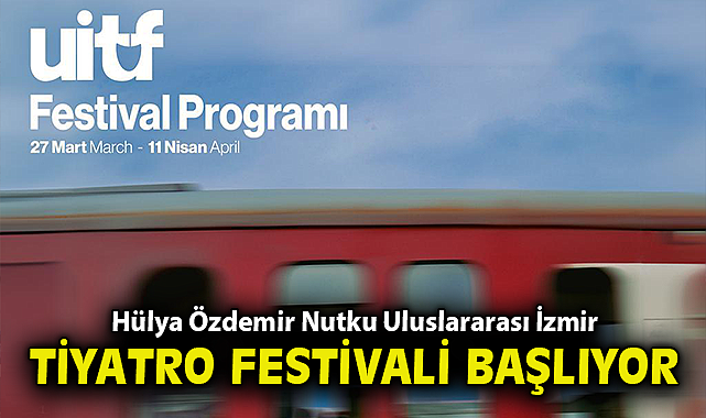 Hülya Özdemir Nutku Uluslararası İzmir Tiyatro Festivali başlıyor