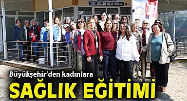İzmir Büyükşehir Belediyesi'nden kadınlara sağlık eğitimi