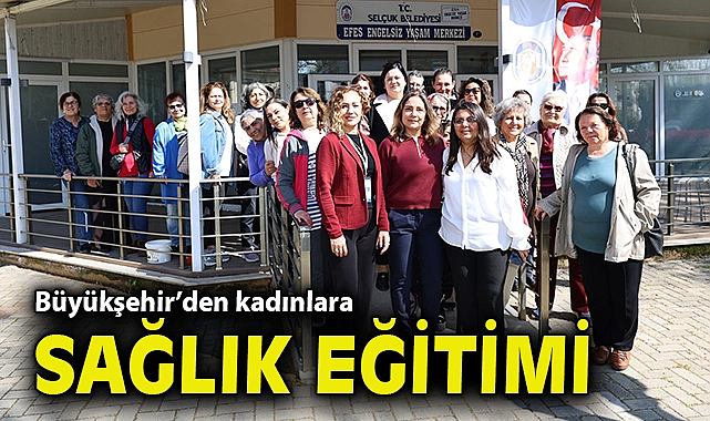 İzmir Büyükşehir Belediyesi'nden kadınlara sağlık eğitimi