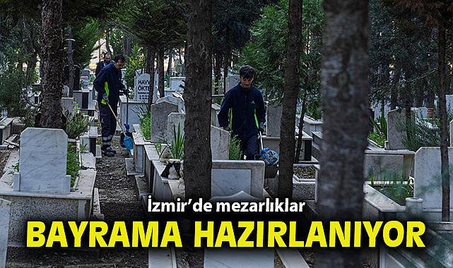 İzmir'de mezarlıklar Ramazan Bayramı'na hazırlanıyor