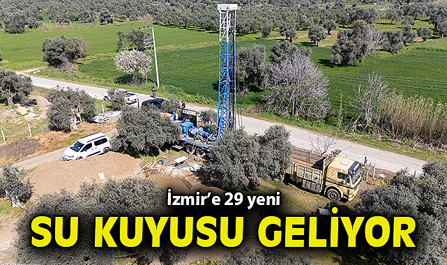 İzmir'e 29 yeni su kuyusu geliyor
