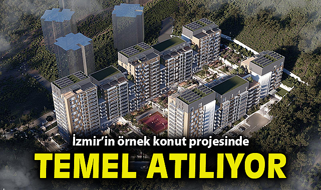 İzmir'in örnek konut projesinde temel atılıyor