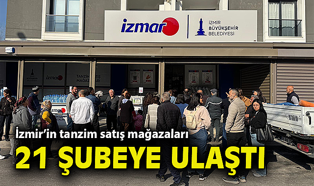 İzmir'in tanzim satış mağazaları 21 şubeye ulaştı