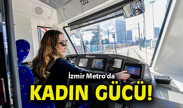 İzmir Metro'da kadın gücü!