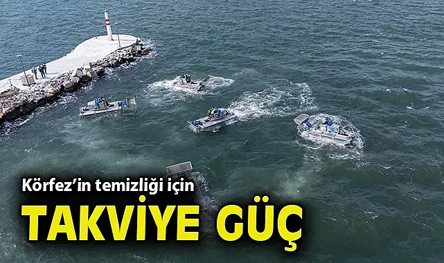 Körfez'in temizliği için takviye güç