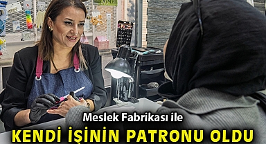 Meslek Fabrikası ile kendi işinin patronu oldu