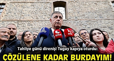 Tahliye günü direniş! Tugay kapıya oturdu: 