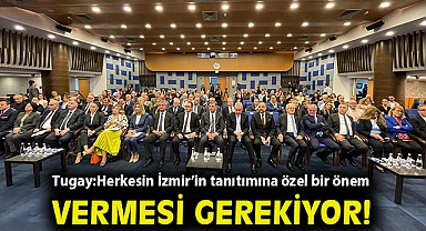 Tugay'dan dikkat çeken serzeniş: Herkesin İzmir'in tanıtımına özel bir önem vermesi gerekiyor