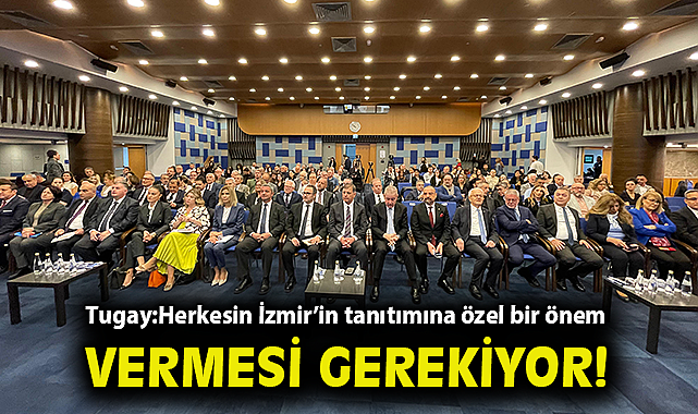 Tugay'dan dikkat çeken serzeniş: Herkesin İzmir'in tanıtımına özel bir önem vermesi gerekiyor