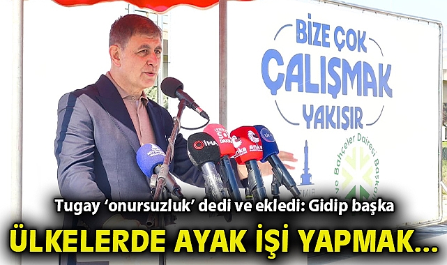 Tugay 'onursuzluk' dedi ve ekledi: Gidip başka ülkelerde ayak işi yapmak…