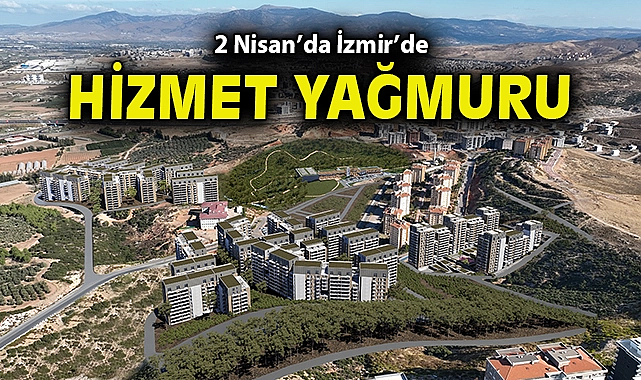 2 Nisan'da İzmir'de hizmet yağmuru
