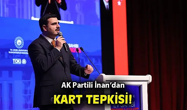 AK Partili İnan'dan Kart Tepkisi: 