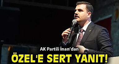 AK Partili İnan'dan Özgür Özel'e sert yanıt!