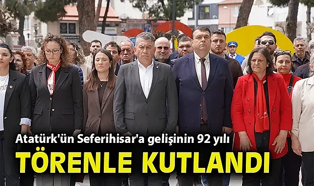 Atatürk'ün Seferihisar'a Gelişinin 92. yılı törenle kutlandı