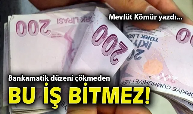 Bankamatik düzeni çökmeden bu iş bitmez!